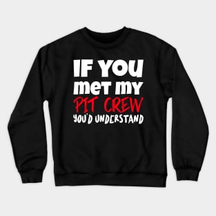 If You Met My Pit Crew You'd Understand Funny Sarcastic Car Racing Motorsports Race Track Crewneck Sweatshirt